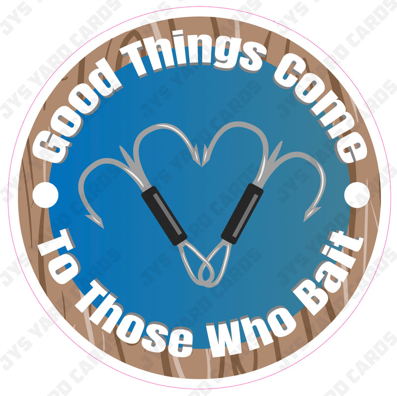 GOOD THINGS COME TO THOSE WHO BAIT SIGN - Yard Card Signs by JYS International