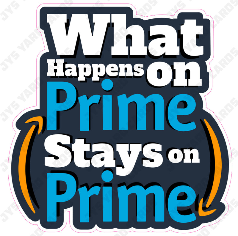 WHAT HAPPENS ON PRIME STAYS ON PRIME - Yard Card Signs by JYS International