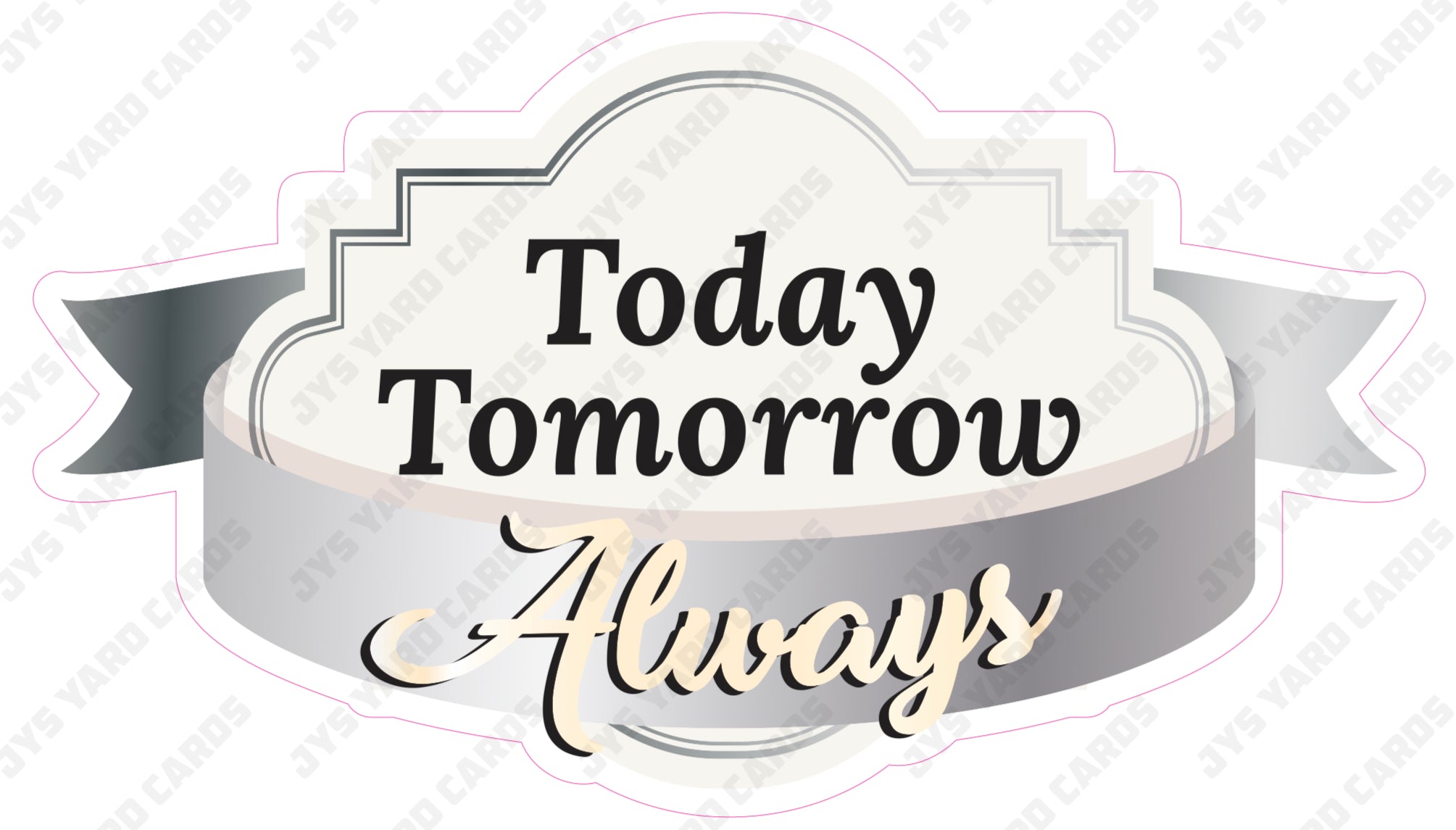 TODAY, TOMORROW, ALWAYS – JYS Party Decor