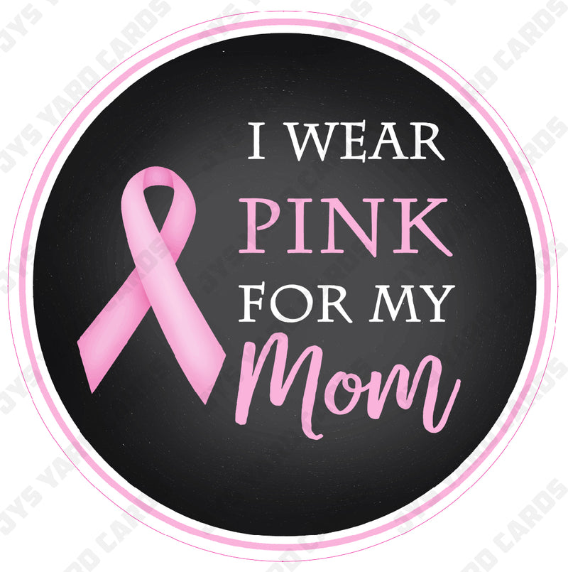 I WEAR PINK FOR MY MOM - Yard Card Signs by JYS International