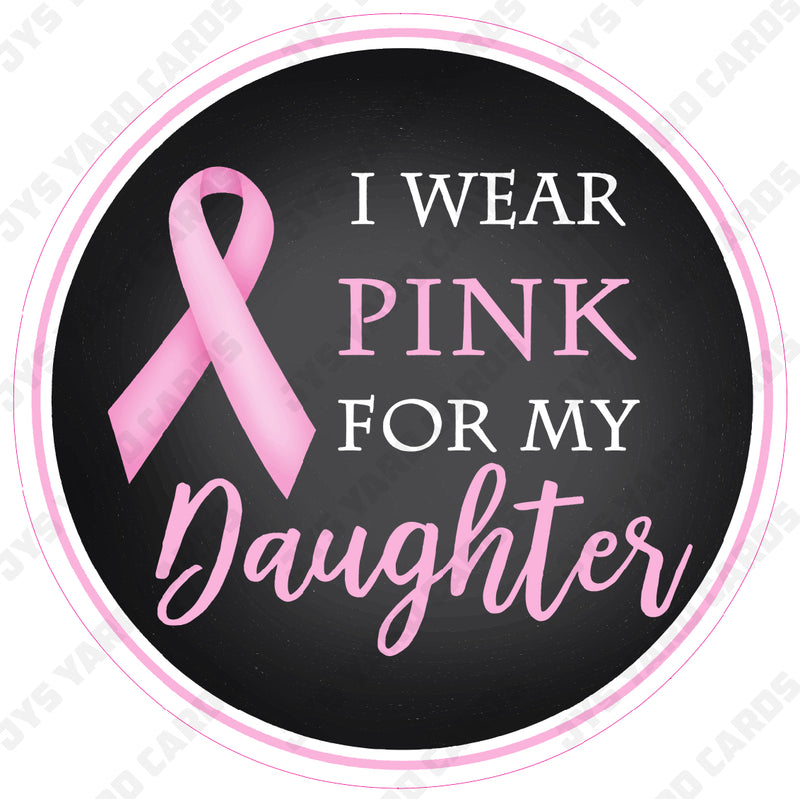 I WEAR PINK FOR MY DAUGHTER - Yard Card Signs by JYS International