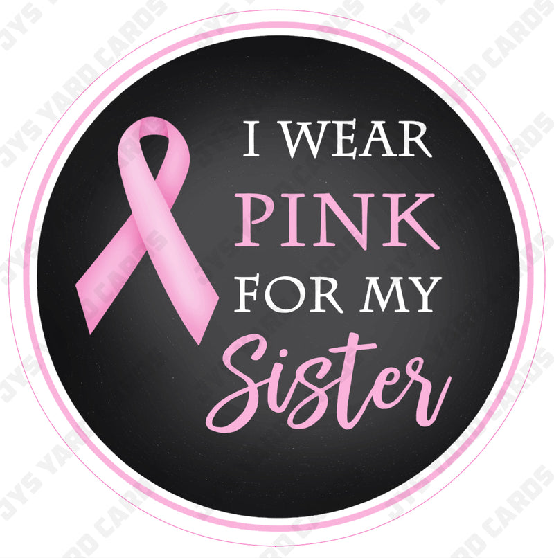 I WEAR PINK FOR MY SISTER - Yard Card Signs by JYS International