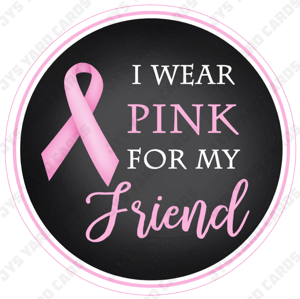 I WEAR PINK FOR MY FRIEND - Yard Card Signs by JYS International