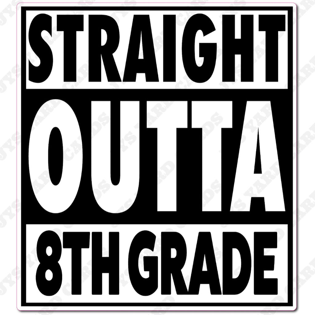 STRAIGHT OUTTA 8th GRADE - Yard Card Signs by JYS International