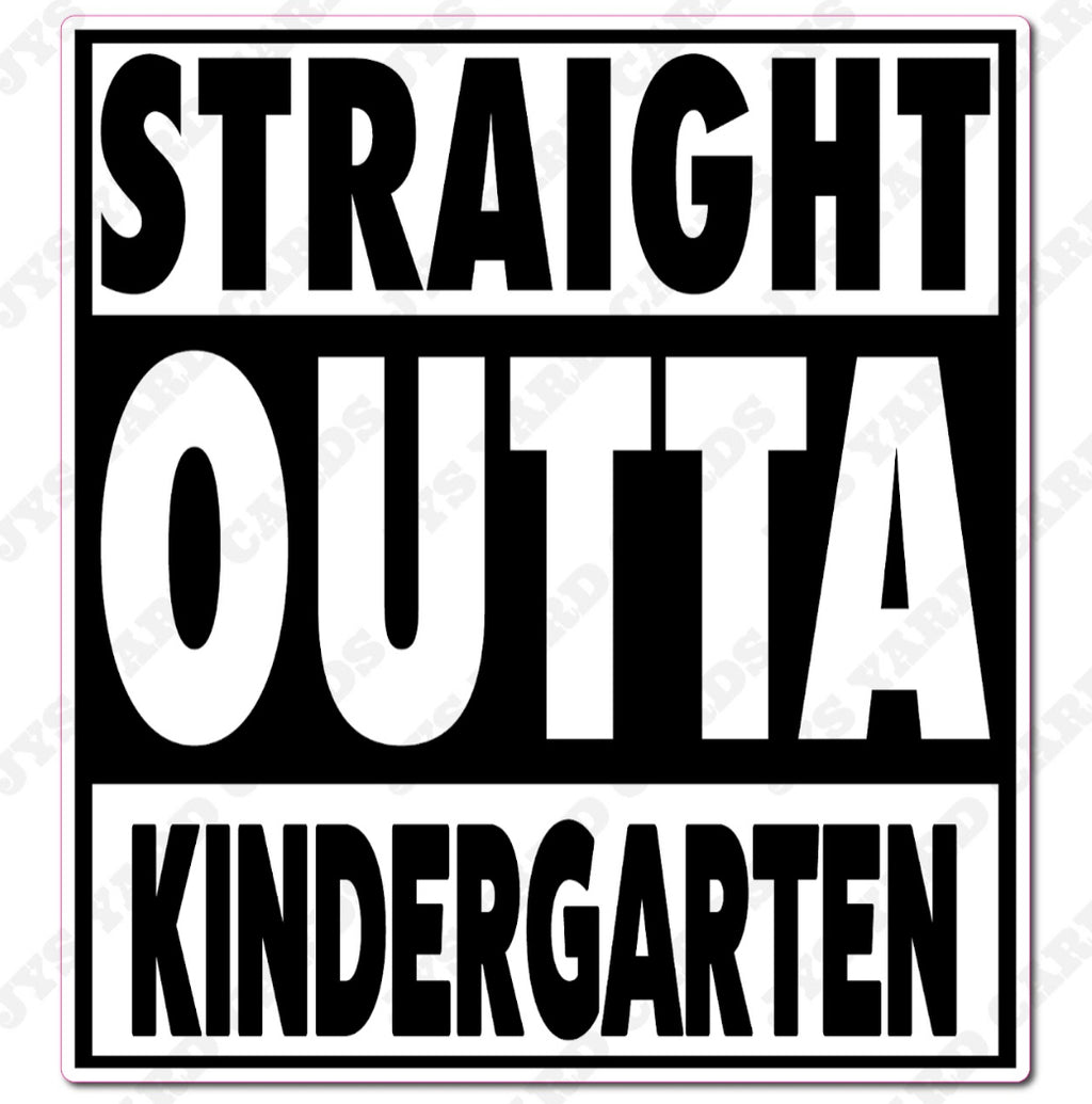 STRAIGHT OUTTA KINDERGARTEN - Yard Card Signs by JYS International