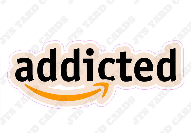 ADDICTED (AMAZON) - Yard Card Signs by JYS International