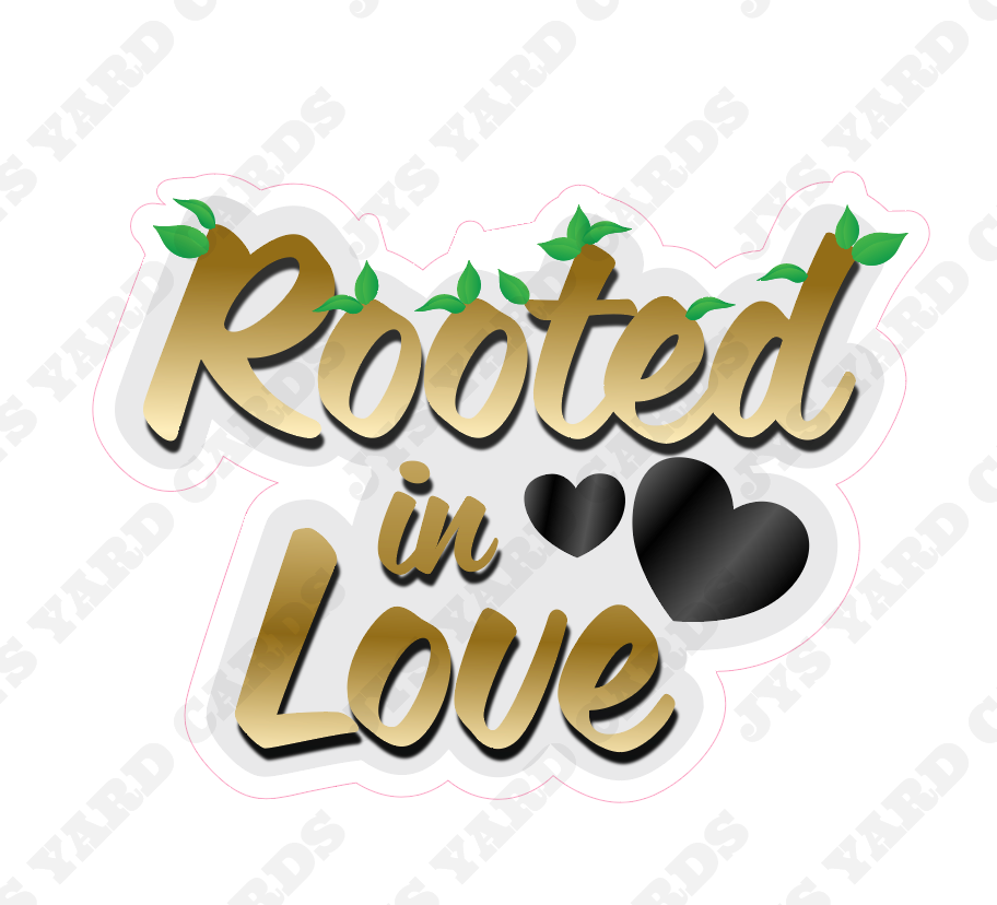 ROOTED IN LOVE STATEMENT - Yard Card Signs by JYS International