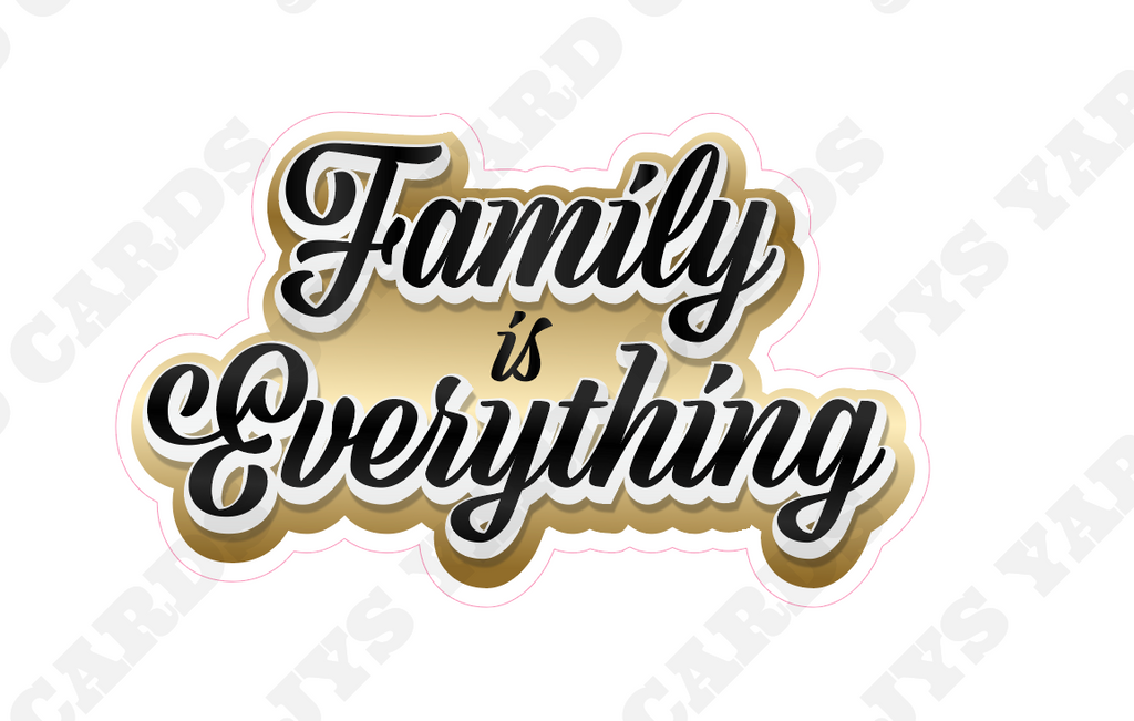 FAMILY IS EVERYTHING STATEMENT - Yard Card Signs by JYS International