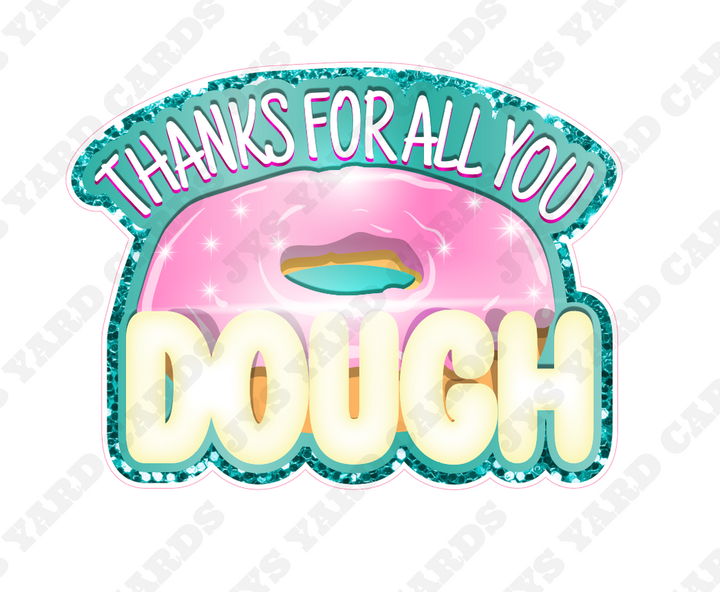 THANKS FOR ALL YOU DOUGH STATEMENT - Yard Card Signs by JYS International